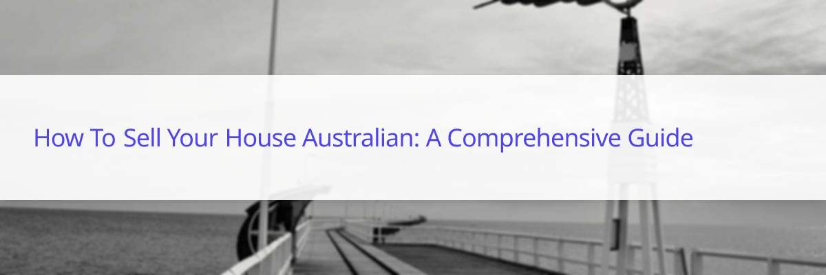 how to sell your house Australian
